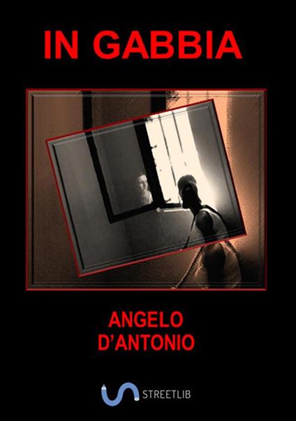 In gabbia - Angelo D'Antonio - copertina
