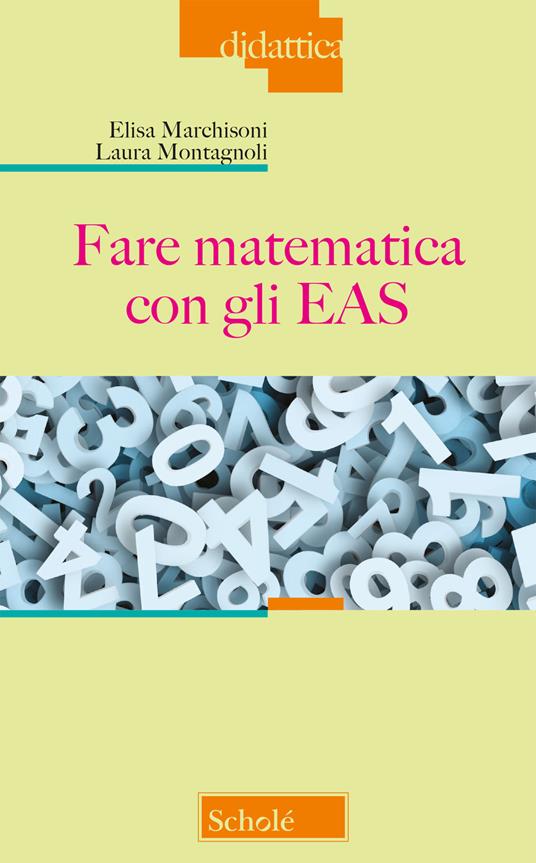 Fare matematica con gli EAS - Elisa Marchisoni,Laura Montagnoli - copertina
