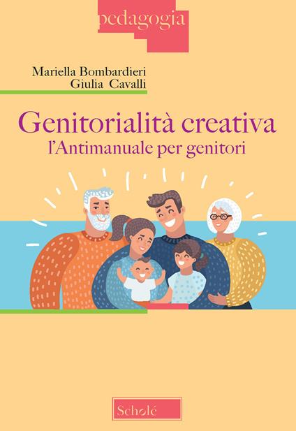 Genitorialità creativa. L'antimanuale per genitori - Mariella Bombardieri,Giulia Cavalli - copertina