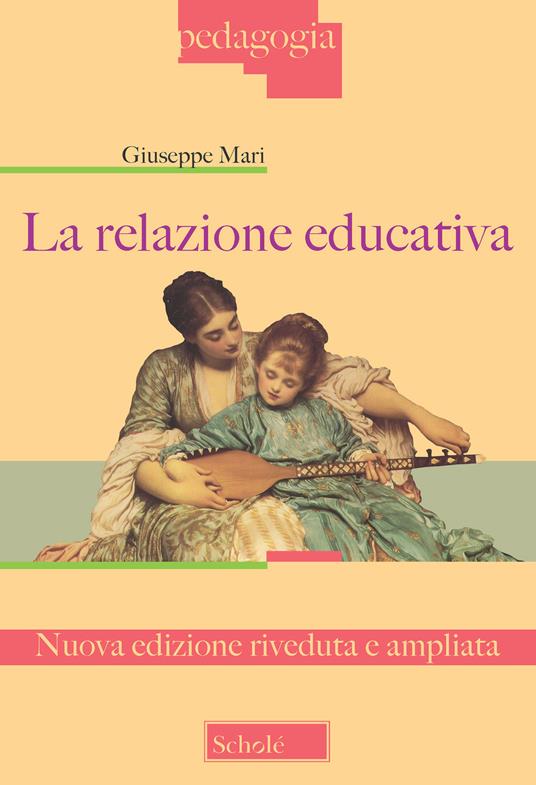 La relazione educativa. Nuova ediz. - Giuseppe Mari - copertina