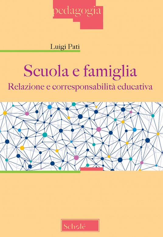 Scuola e famiglia. Relazione e corresponsabilità educativa - Luigi Pati - copertina