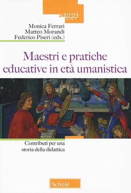 Maestri e pratiche educative in età umanistica. Contributi per una storia della didattica - copertina