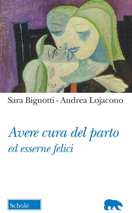 Avere cura del parto ed esserne felici - Sara Bignotti,Andrea Lojacono - copertina