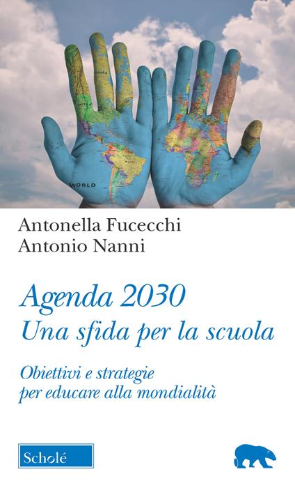 Agenda 2030. Una sfida per la scuola. Obiettivi e strategie per educare alla mondialità - Antonella Fucecchi,Antonio Nanni - copertina