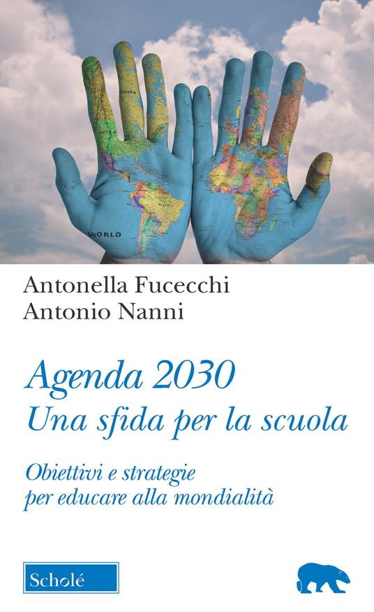 Agenda 2030. Una sfida per la scuola. Obiettivi e strategie per educare alla mondialità - Antonella Fucecchi,Antonio Nanni - copertina