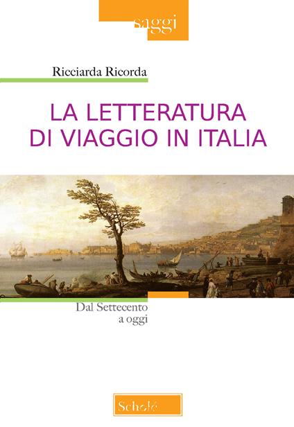 La letteratura di viaggio in Italia. Dal Settecento a oggi - Ricciarda Ricorda - copertina