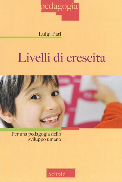 Livelli di crescita. Per una pedagogia dello sviluppo umano - Luigi Pati - copertina