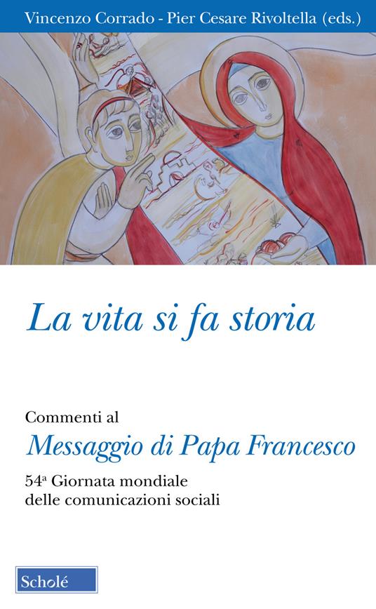 La vita si fa storia. Commenti al Messaggio di Papa Francesco. 54ª Giornata mondiale delle comunicazioni sociali - copertina