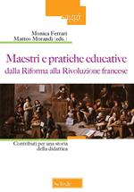 Maestri e pratiche educative dalla Riforma alla Rivoluzione francese. Contributi per una storia della didattica