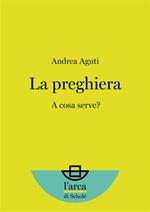 La preghiera. A cosa serve?