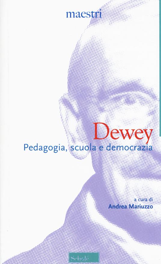 Dewey. Pedagogia, scuola e democrazia - John Dewey - copertina