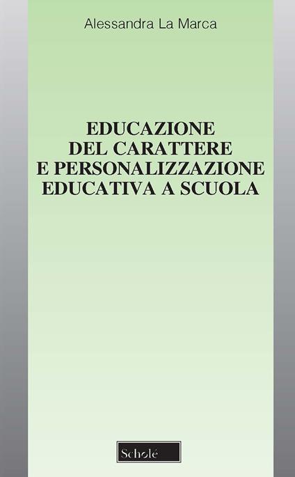 Educazione del carattere e personalizzazione educativa a scuola - Alessandra La Marca - copertina