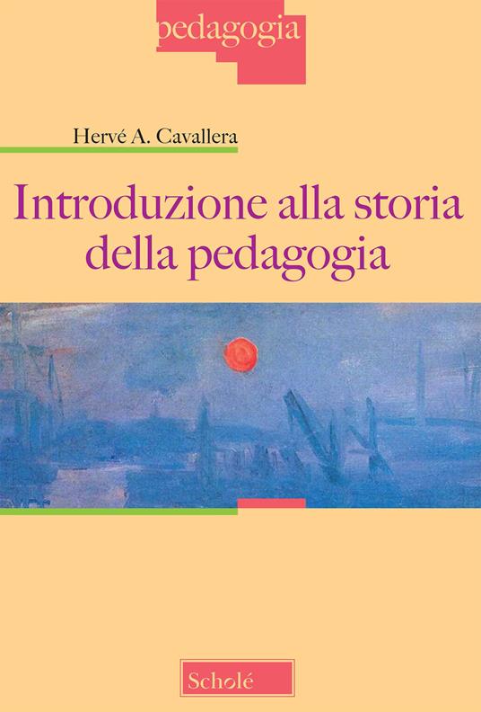 Introduzione alla storia della pedagogia. Nuova ediz. - Hervé Antonio Cavallera - copertina