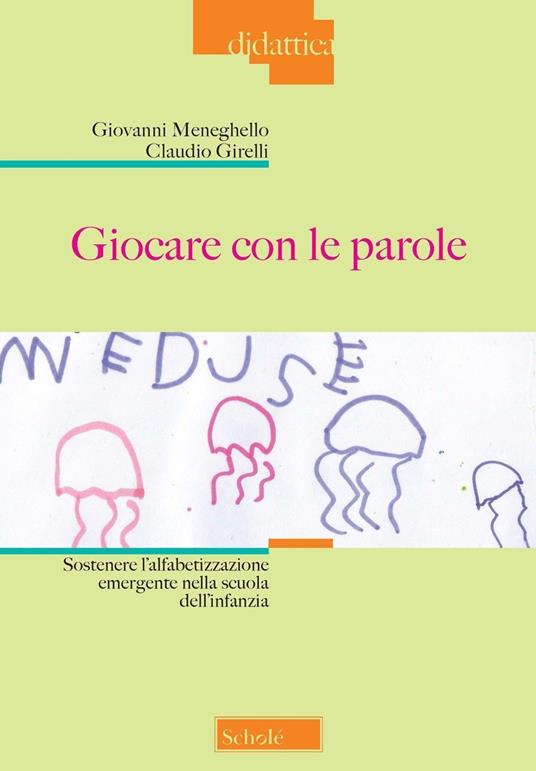 Giocare con le parole. Sostenere l'alfabetizzazione emergente nella scuola dell'infanzia. Nuova ediz. - Claudio Girelli,Giovanni Meneghello - copertina