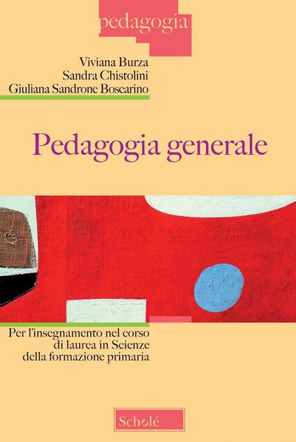 Pedagogia generale per l'insegnamento nel corso di laurea in scienze della formazione primaria. Nuova ediz. - Viviana Burza,Sandra Chistolini,Giuliana Sandrone Buscarino - copertina