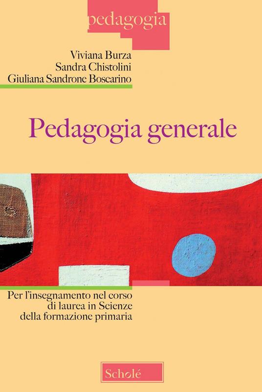 Pedagogia generale per l'insegnamento nel corso di laurea in scienze della formazione primaria. Nuova ediz. - Viviana Burza,Sandra Chistolini,Giuliana Sandrone Buscarino - copertina