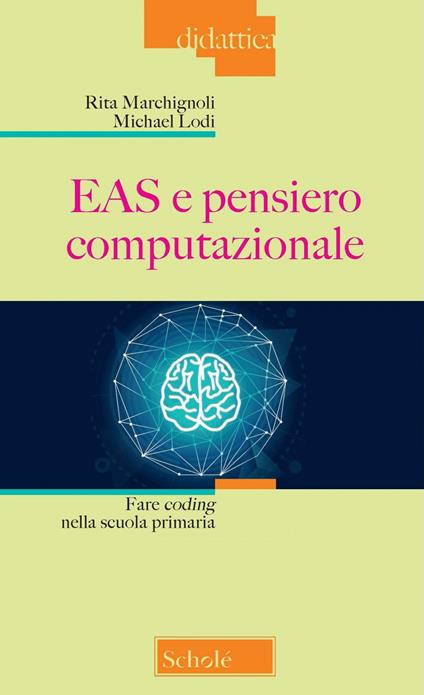 EAS e pensiero computazionale. Fare coding nella scuola primaria. Nuova ediz. - Rita Marchignoli,Michael Lodi - copertina