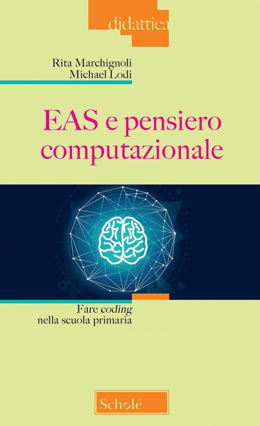 EAS e pensiero computazionale. Fare coding nella scuola primaria. Nuova ediz. - Rita Marchignoli,Michael Lodi - copertina