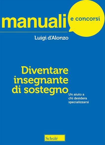 Diventare insegnante di sostegno. Un aiuto a chi desidera specializzarsi - Luigi D'Alonzo - copertina