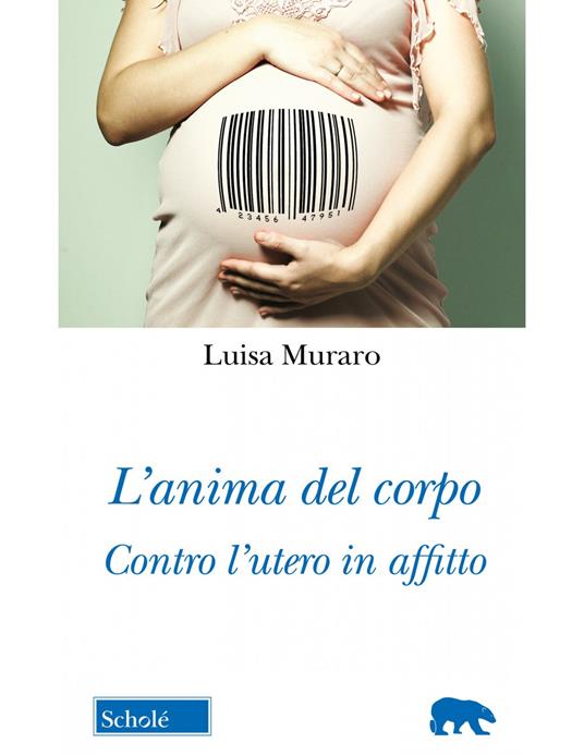 L'anima del corpo. Contro l'utero in affitto - Luisa Muraro - copertina