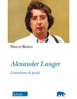 Alexander Langer. Costruttore di ponti. Nuova ediz.
