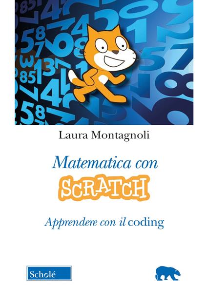 Matematica con Scratch. Apprendere con il coding - Laura Montagnoli - copertina
