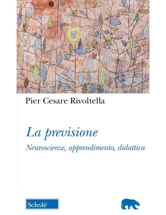 La previsione. Neuroscienze, apprendimento, didattica. Nuova ediz. - Pier Cesare Rivoltella - copertina