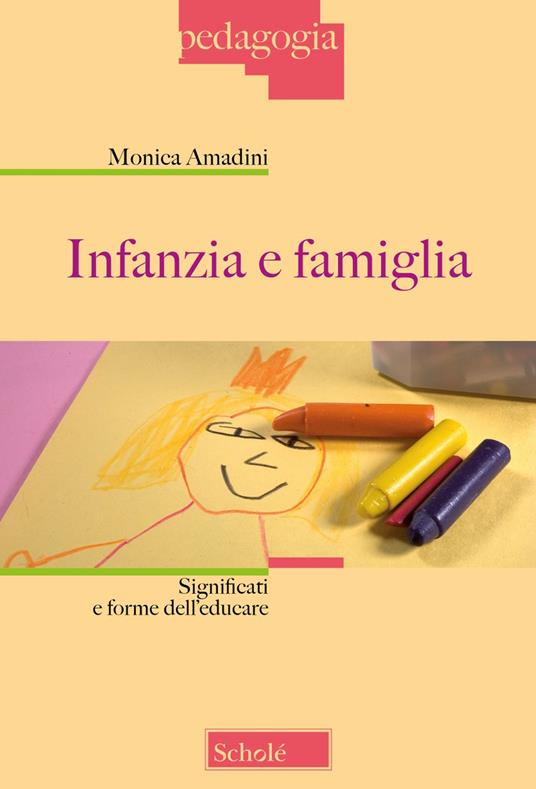 Infanzia e famiglia. Significati e forme dell'educare. Nuova ediz. - Monica Amadini - copertina