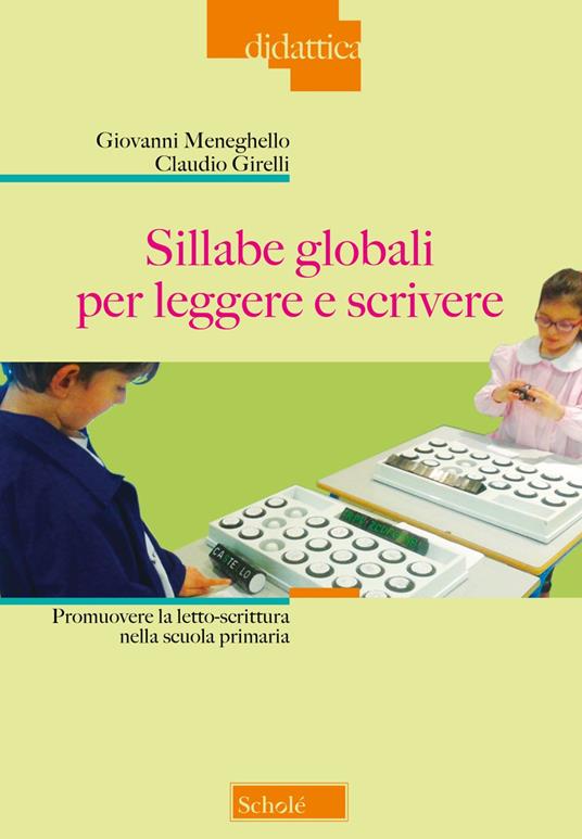 Sillabe globali per leggere e scrivere. Promuovere la letto-scrittura nella scuola primaria. Nuova ediz. - Giovanni Meneghello,Claudio Girelli - copertina