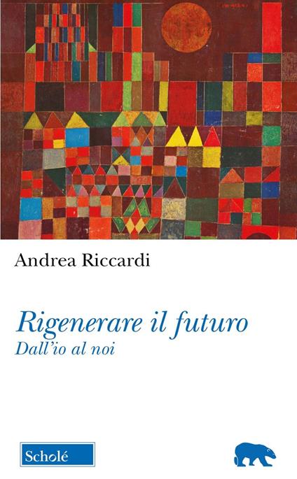 Rigenerare il futuro. Dall'io al noi - Andrea Riccardi - copertina