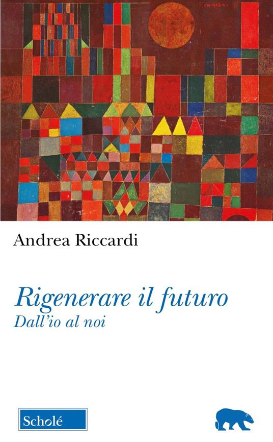 Rigenerare il futuro. Dall'io al noi - Andrea Riccardi - copertina