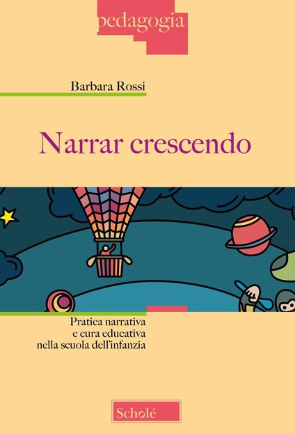 Narrar crescendo. Pratica narrativa e cura educativa nella scuola dell'infanzia - Barbara Rossi - copertina
