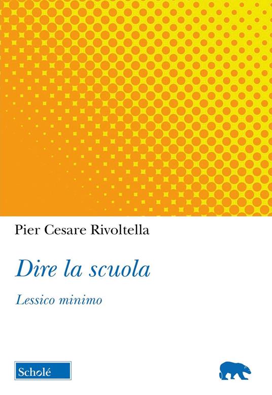 Dire la scuola. Lessico minimo - Pier Cesare Rivoltella - copertina
