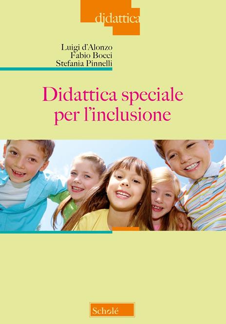 Didattica speciale per l'inclusione. Nuova ediz. - Luigi D'Alonzo,Fabio Bocci,Stefania Pinnelli - copertina