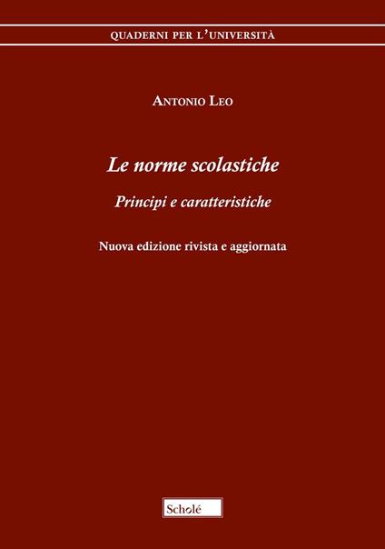Le norme scolastiche. Principi e caratteristiche. Nuova ediz. - Antonio Leo - copertina