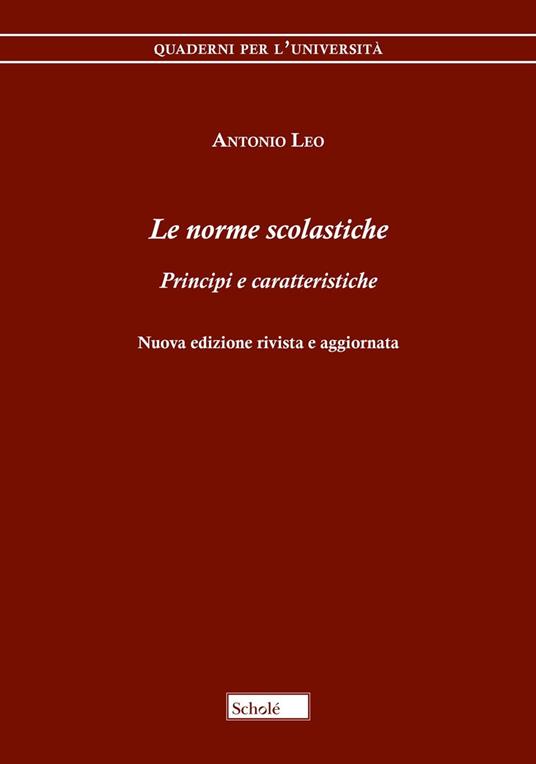 Le norme scolastiche. Principi e caratteristiche. Nuova ediz. - Antonio Leo - copertina