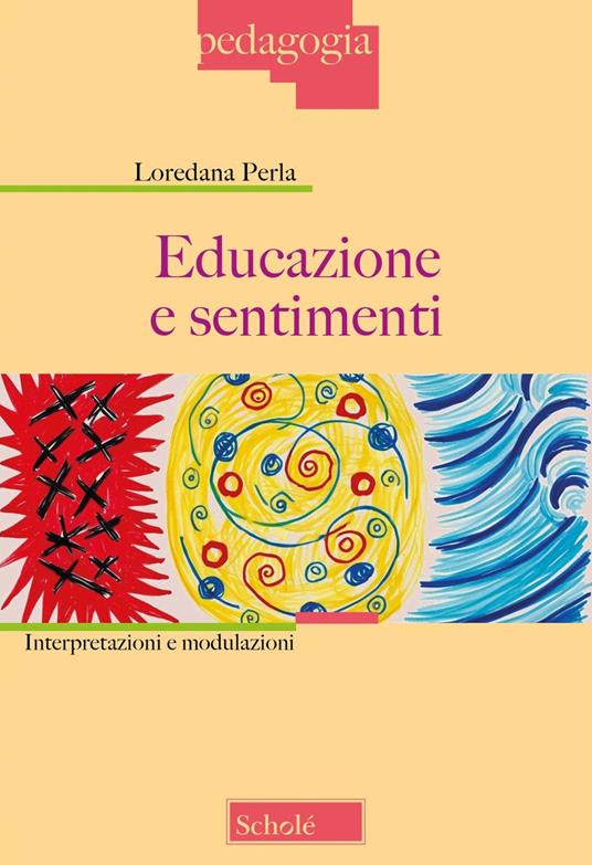 Educazione e sentimenti. Interpretazioni e modulazioni. Nuova ediz. - Loredana Perla - copertina