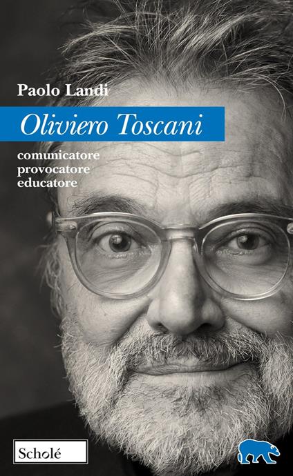 Oliviero Toscani. Comunicatore, provocatore, educatore - Paolo Landi - copertina