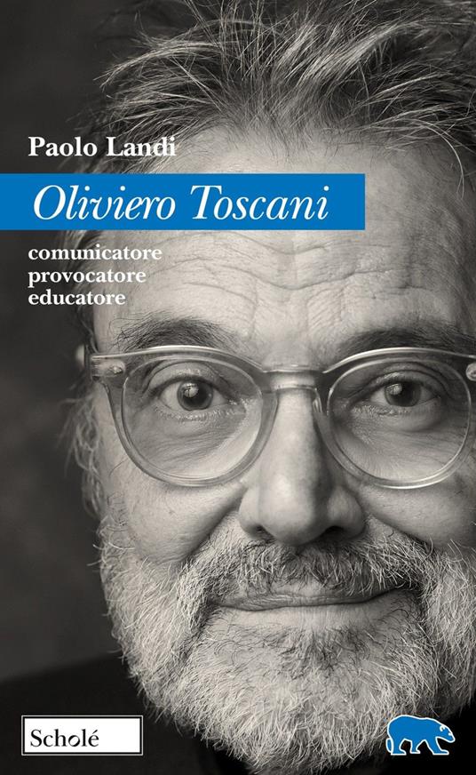 Oliviero Toscani. Comunicatore, provocatore, educatore - Paolo Landi - copertina