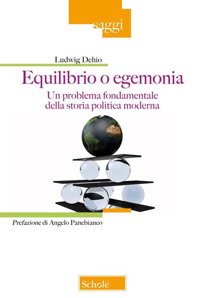 Equilibrio o egemonia. Un problema fondamentale della storia politica moderna - Ludwig Dehio - copertina