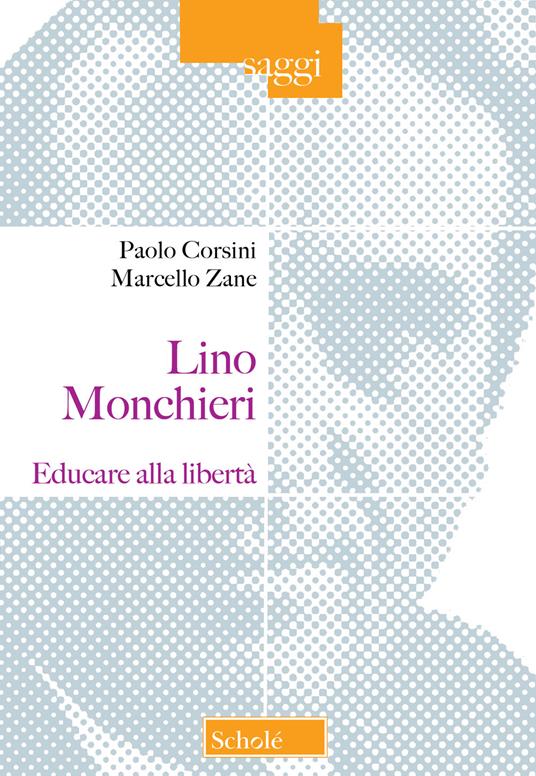 Lino Monchieri. Educare alla libertà - Paolo Corsini,Marcello Zane - copertina