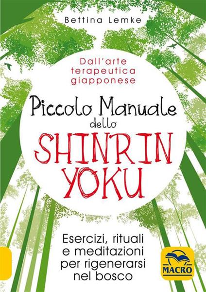 Piccolo manuale dello shinrin-yoku. Esercizi, rituali e meditazioni per rigenerarsi nel bosco - Bettina Lemke,Silvia Nerini - ebook