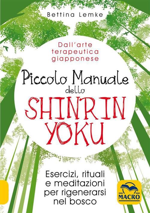 Piccolo manuale dello shinrin-yoku. Esercizi, rituali e meditazioni per rigenerarsi nel bosco - Bettina Lemke,Silvia Nerini - ebook