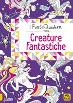 Creature fantastiche. I FantaQuaderni. Ediz. a colori