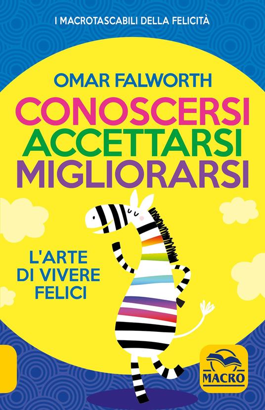 Conoscersi accettarsi migliorarsi. L'arte di vivere felici - Omar Falworth - copertina