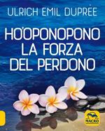 Ho'Oponopono. La forza del perdono