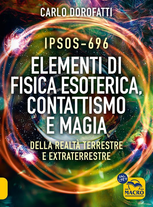 IPSOS-696 Elementi di Fisica esoterica. Contattismo e magia. Della realtà terrestre e extraterrestre - Carlo Dorofatti - copertina