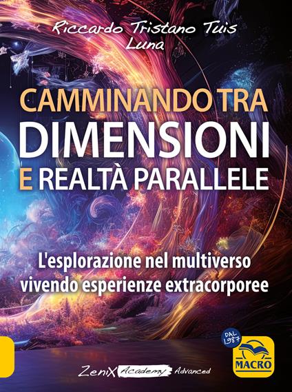 Camminando tra dimensioni e realtà parallele. L'esplorazione nel multiverso vivendo esperienze extracorporee - Riccardo Tristano Tuis,Luna - copertina