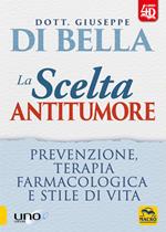 La scelta antitumore. Prevenzione, terapia farmacologica e stile di vita. Con Contenuto digitale per download e accesso online