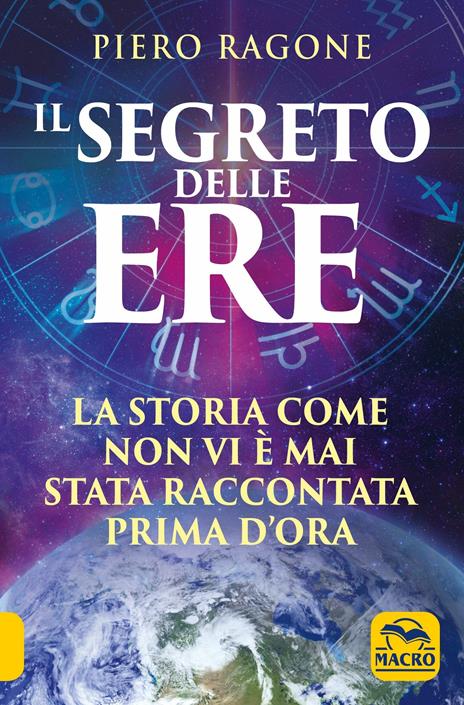 Il segreto delle ere. La storia come non vi è mai stata raccontata prima d'ora - Ragone Piero - copertina